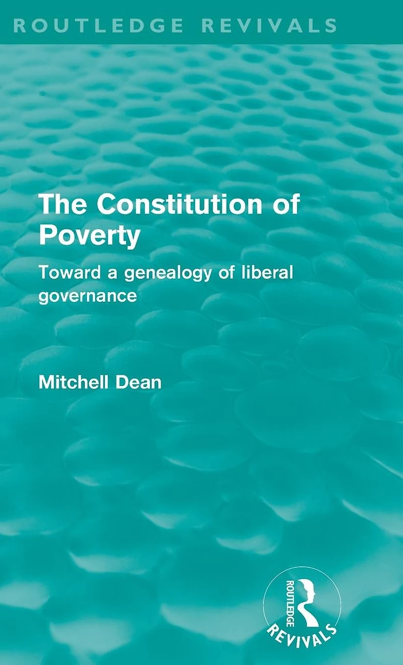 The Constitution of Poverty (Routledge Revivals): Towards a genealogy liberal governance