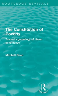 The Constitution of Poverty (Routledge Revivals): Towards a genealogy liberal governance