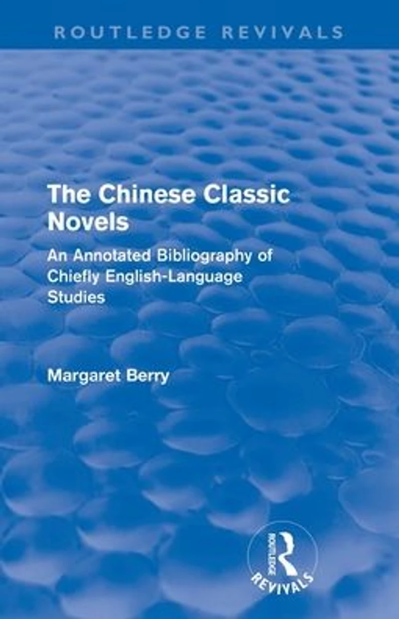The Chinese Classic Novels (Routledge Revivals): An Annotated Bibliography of Chiefly English-Language Studies