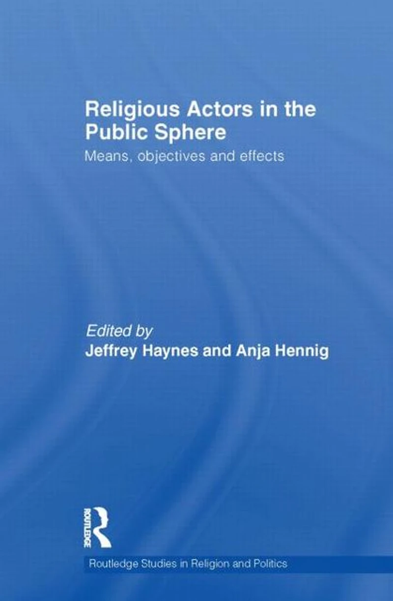 Religious Actors the Public Sphere: Means, Objectives, and Effects