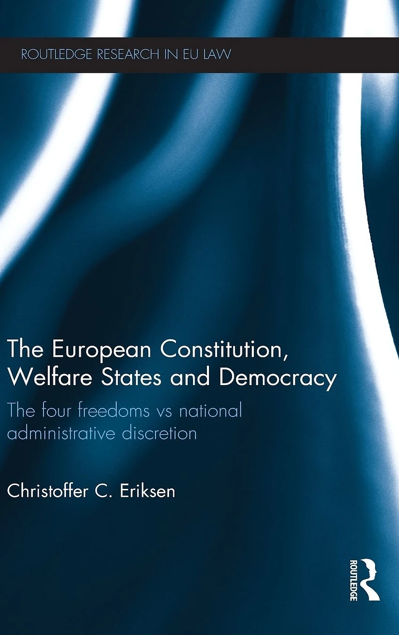 The European Constitution, Welfare States and Democracy: Four Freedoms vs National Administrative Discretion