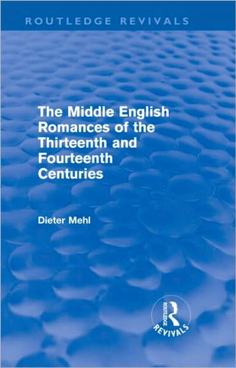 the Middle English Romances of Thirteenth and Fourteenth Centuries (Routledge Revivals)