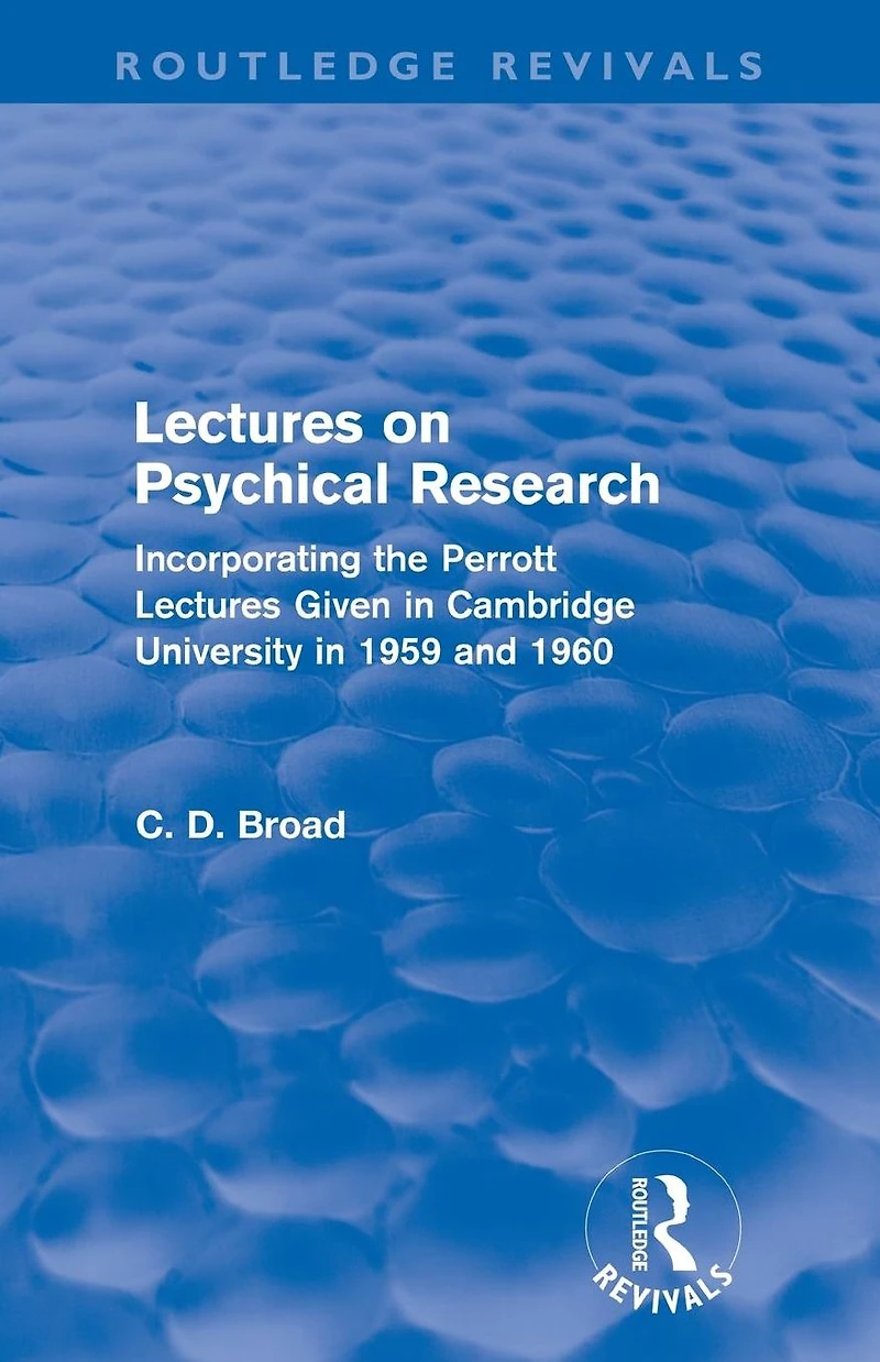 Lectures on Psychical Research (Routledge Revivals): Incorporating the Perrott Given Cambridge University 1959 and 1960