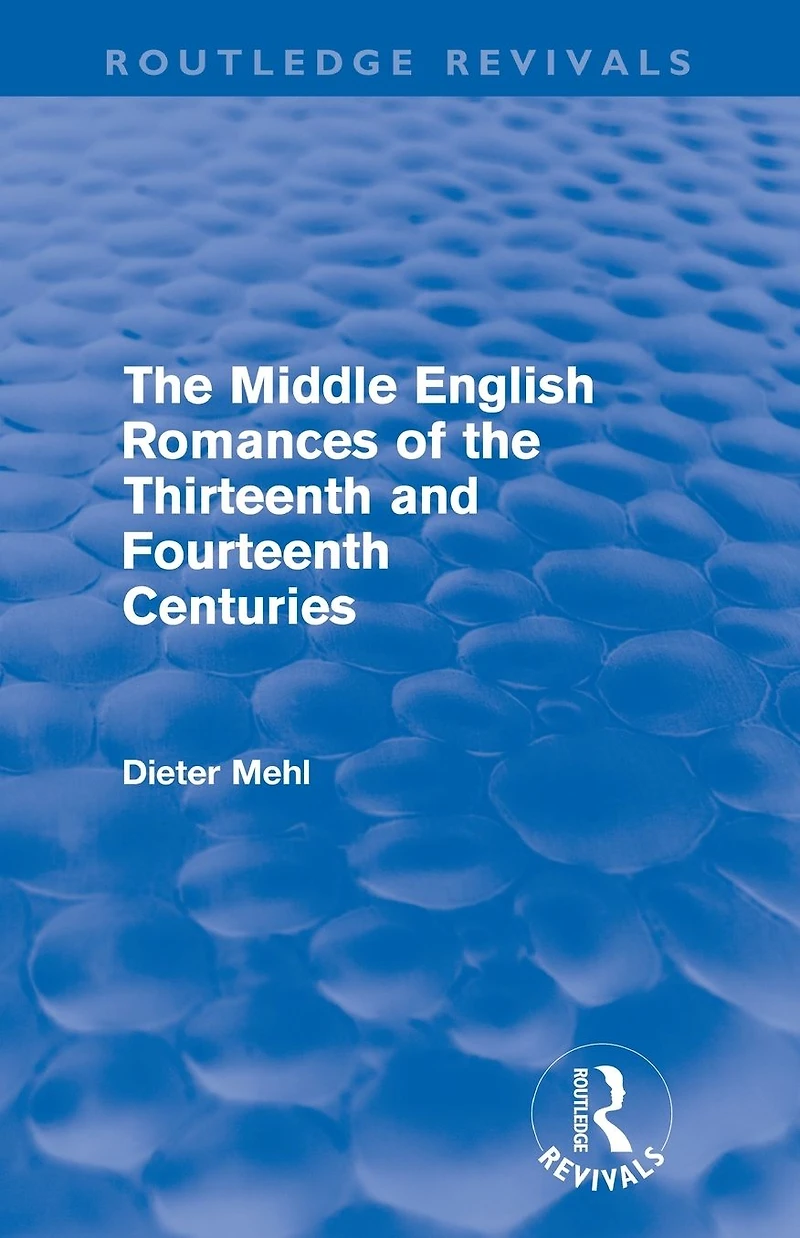 the Middle English Romances of Thirteenth and Fourteenth Centuries (Routledge Revivals)