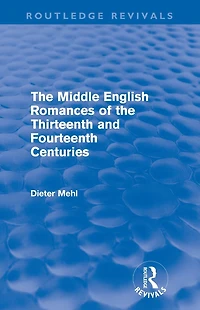 the Middle English Romances of Thirteenth and Fourteenth Centuries (Routledge Revivals)