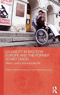 Disability Eastern Europe and the Former Soviet Union: History, policy everyday life