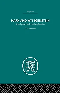 Marx and Wittgenstein: Social Praxis Explanation