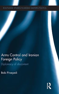 Arms Control and Iranian Foreign Policy: Diplomacy of Discontent