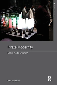 Pirate Modernity: Delhi's Media Urbanism