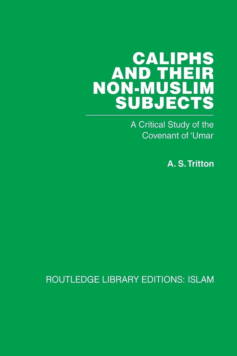 the Caliphs and their Non-Muslim Subjects: A Critical Study of Covenant Umar
