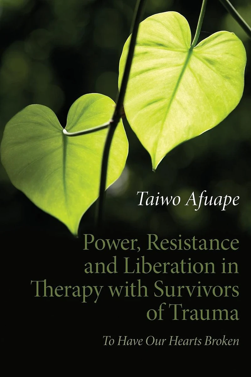 Power, Resistance and Liberation Therapy with Survivors of Trauma: To Have Our Hearts Broken