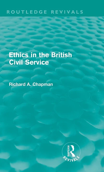 Ethics in the British Civil Service (Routledge Revivals)