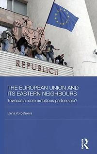 The European Union and its Eastern Neighbours: Towards a More Ambitious Partnership?