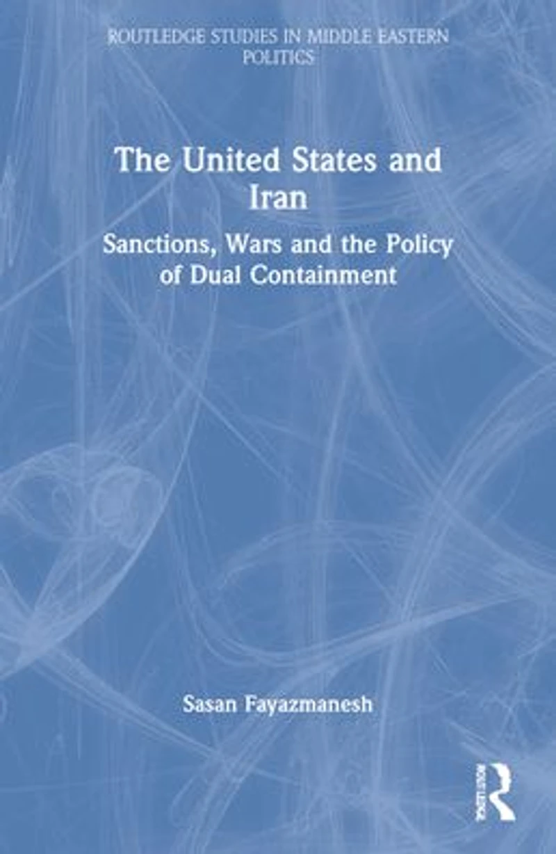 the United States and Iran: Sanctions, Wars Policy of Dual Containment