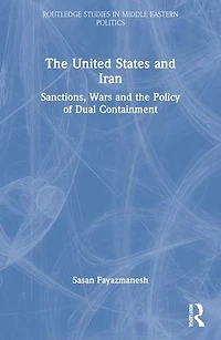 the United States and Iran: Sanctions, Wars Policy of Dual Containment