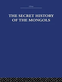 the Secret History of Mongols: And Other Pieces