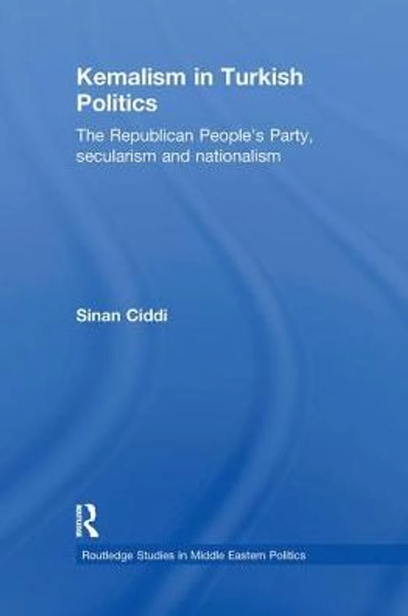Kemalism Turkish Politics: The Republican People's Party, Secularism and Nationalism