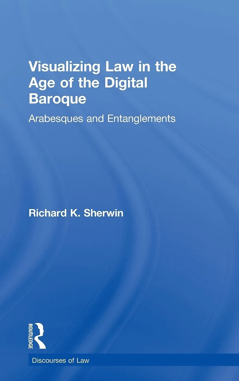 Visualizing Law the Age of Digital Baroque: Arabesques & Entanglements