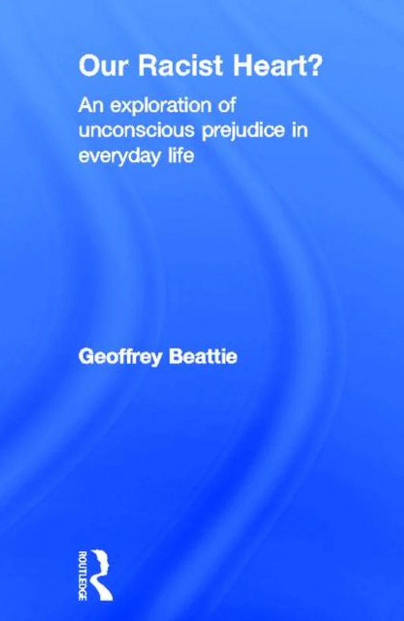 Our Racist Heart?: An Exploration of Unconscious Prejudice Everyday Life