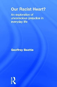 Our Racist Heart?: An Exploration of Unconscious Prejudice Everyday Life