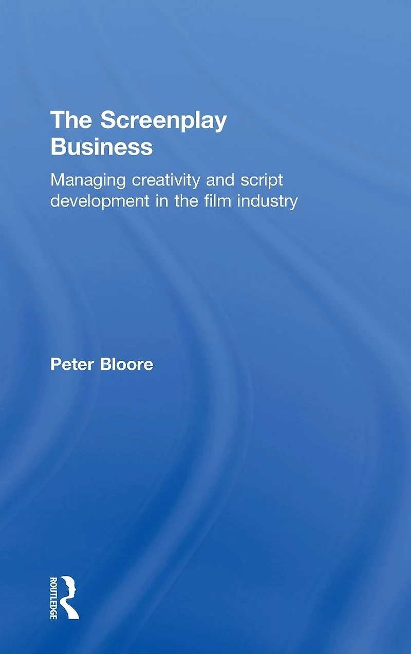 the Screenplay Business: Managing Creativity and Script Development Film Industry