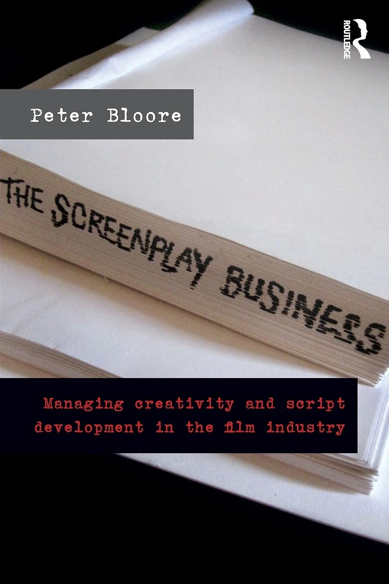 the Screenplay Business: Managing Creativity and Script Development Film Industry