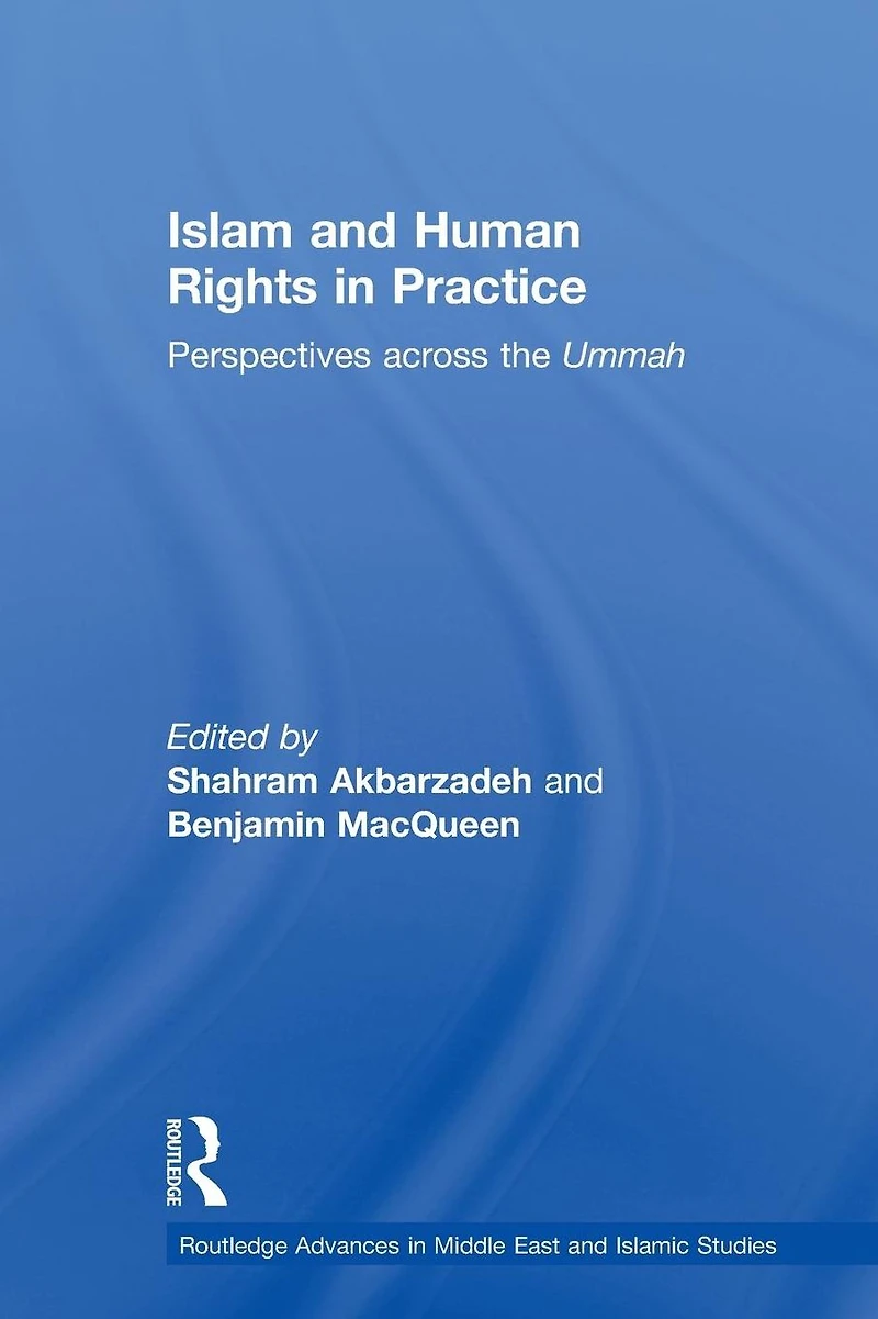 Islam and Human Rights Practice: Perspectives Across the Ummah