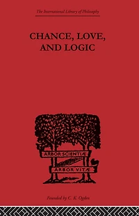 Chance, Love, and Logic: Philosophical Essays