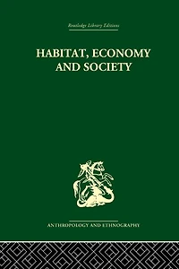 Habitat, Economy and Society: A Geographical Introduction to Ethnology