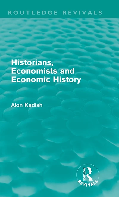 Historians, Economists, and Economic History (Routledge Revivals)
