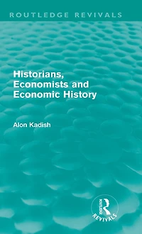 Historians, Economists, and Economic History (Routledge Revivals)