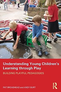 Understanding Young Children's Learning through Play: Building playful pedagogies