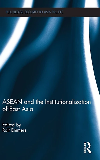 ASEAN and the Institutionalization of East Asia