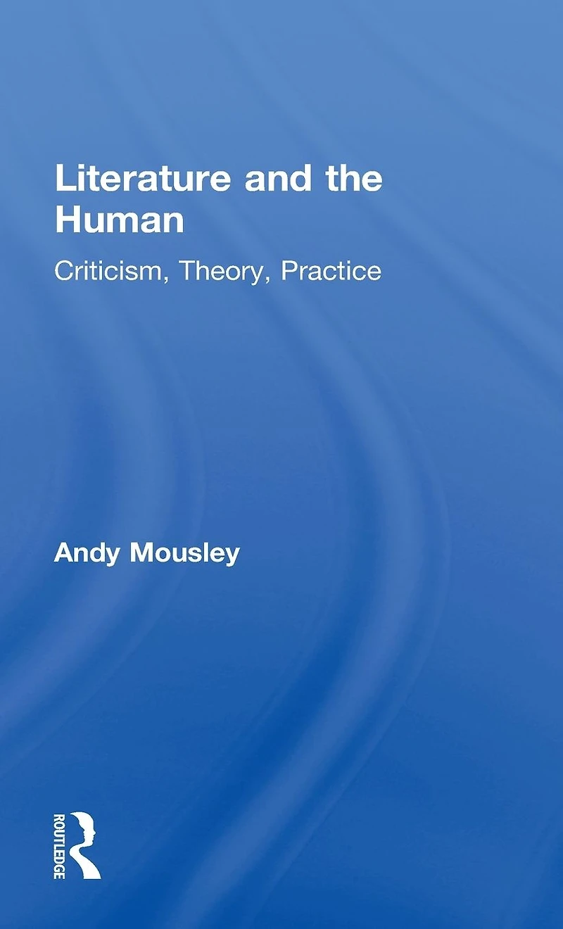 Literature and the Human: Criticism, Theory, Practice