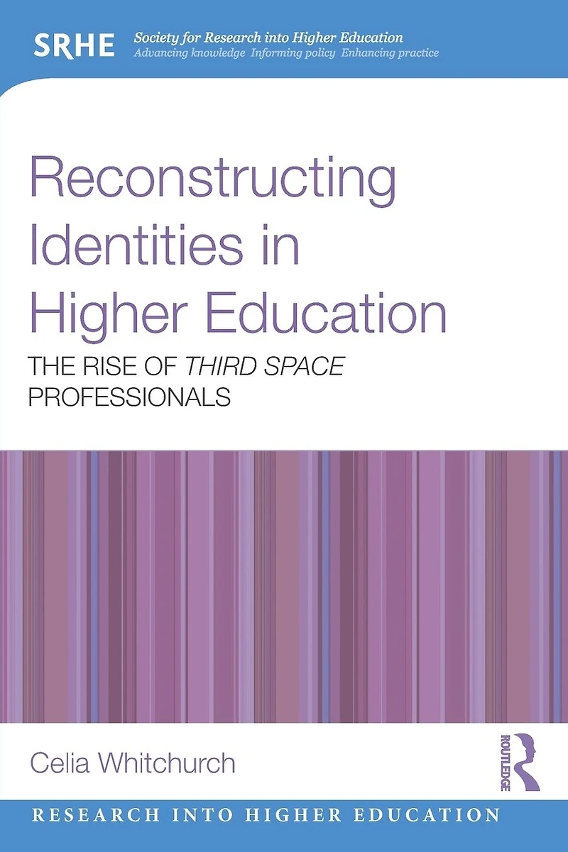 Reconstructing Identities Higher Education: The rise of 'Third Space' professionals