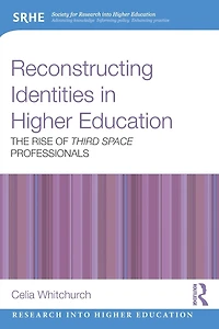 Reconstructing Identities Higher Education: The rise of 'Third Space' professionals