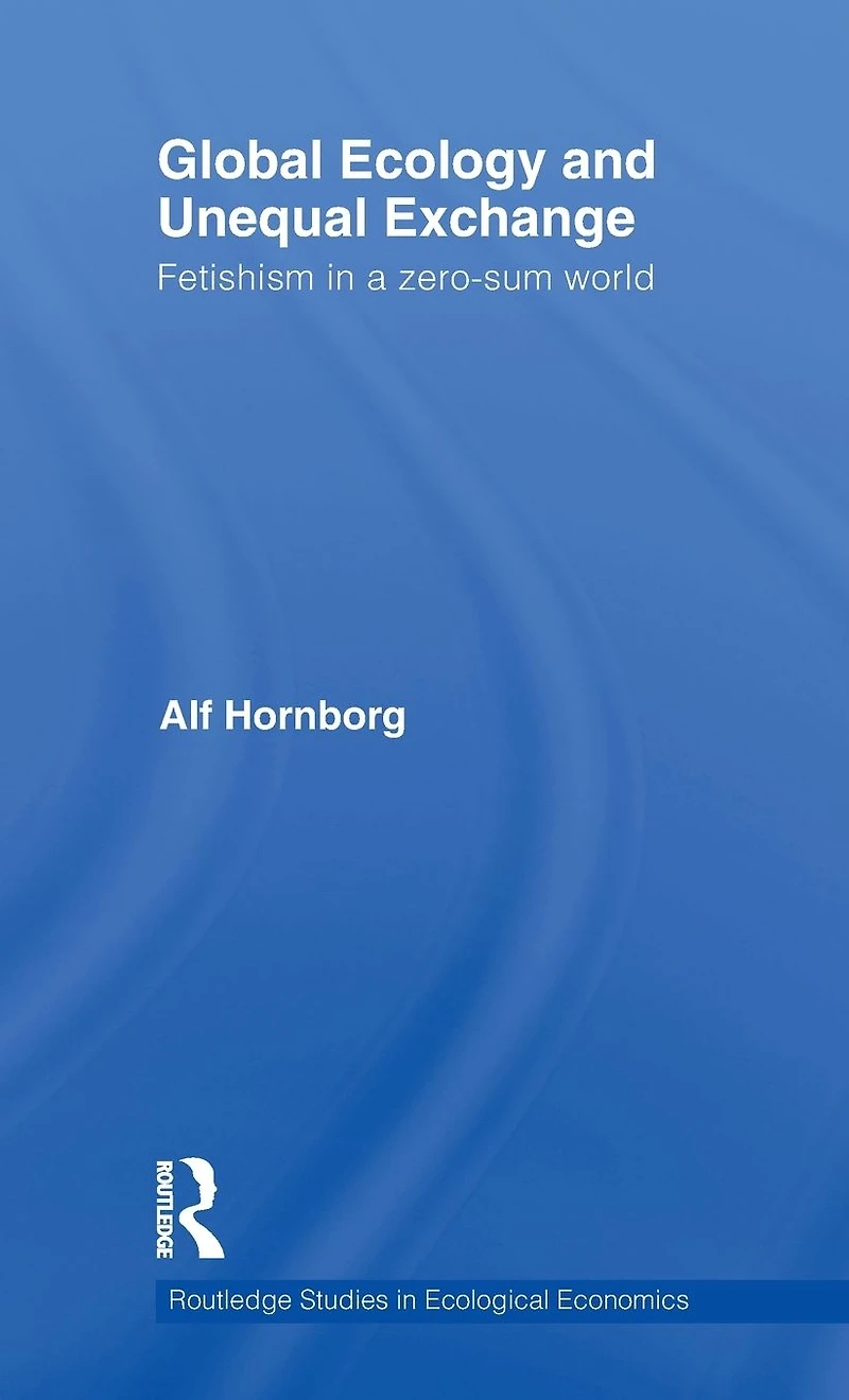 Global Ecology and Unequal Exchange: Fetishism a Zero-Sum World