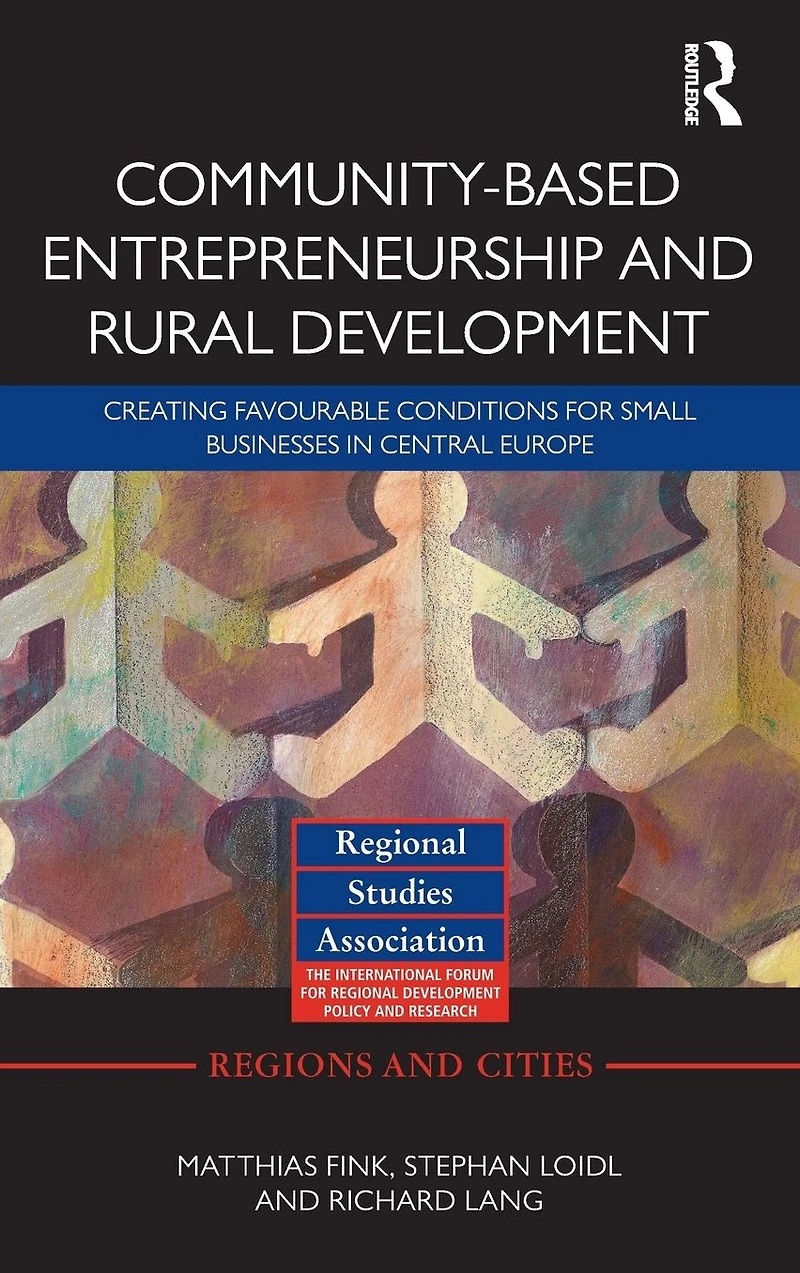 Community-based Entrepreneurship and Rural Development: Creating Favourable Conditions for Small Businesses Central Europe