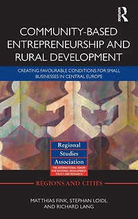 Community-based Entrepreneurship and Rural Development: Creating Favourable Conditions for Small Businesses Central Europe