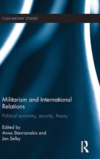Militarism and International Relations: Political Economy, Security, Theory