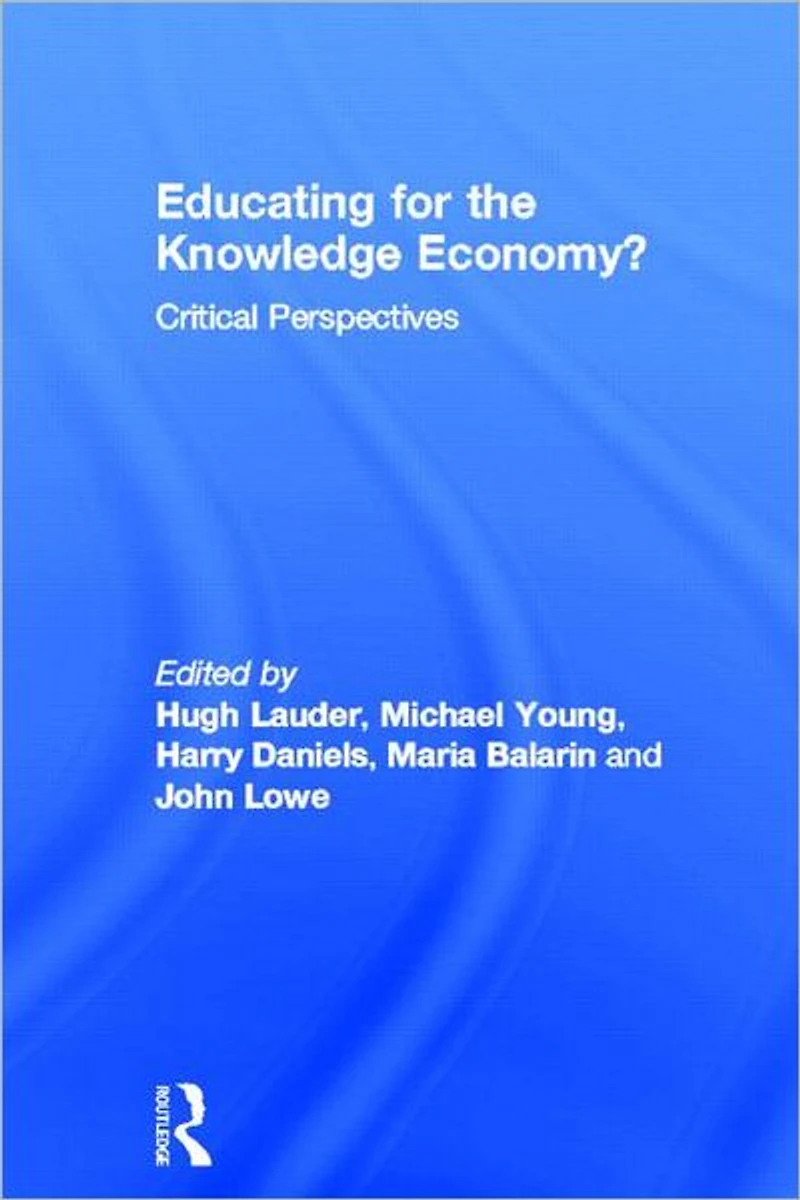 Educating for the Knowledge Economy?: Critical Perspectives
