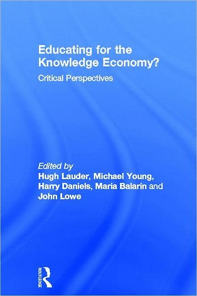 Educating for the Knowledge Economy?: Critical Perspectives