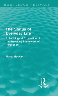 the Status of Everyday Life (Routledge Revivals): A Sociological Excavation Prevailing Framework Perception