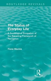 the Status of Everyday Life (Routledge Revivals): A Sociological Excavation Prevailing Framework Perception