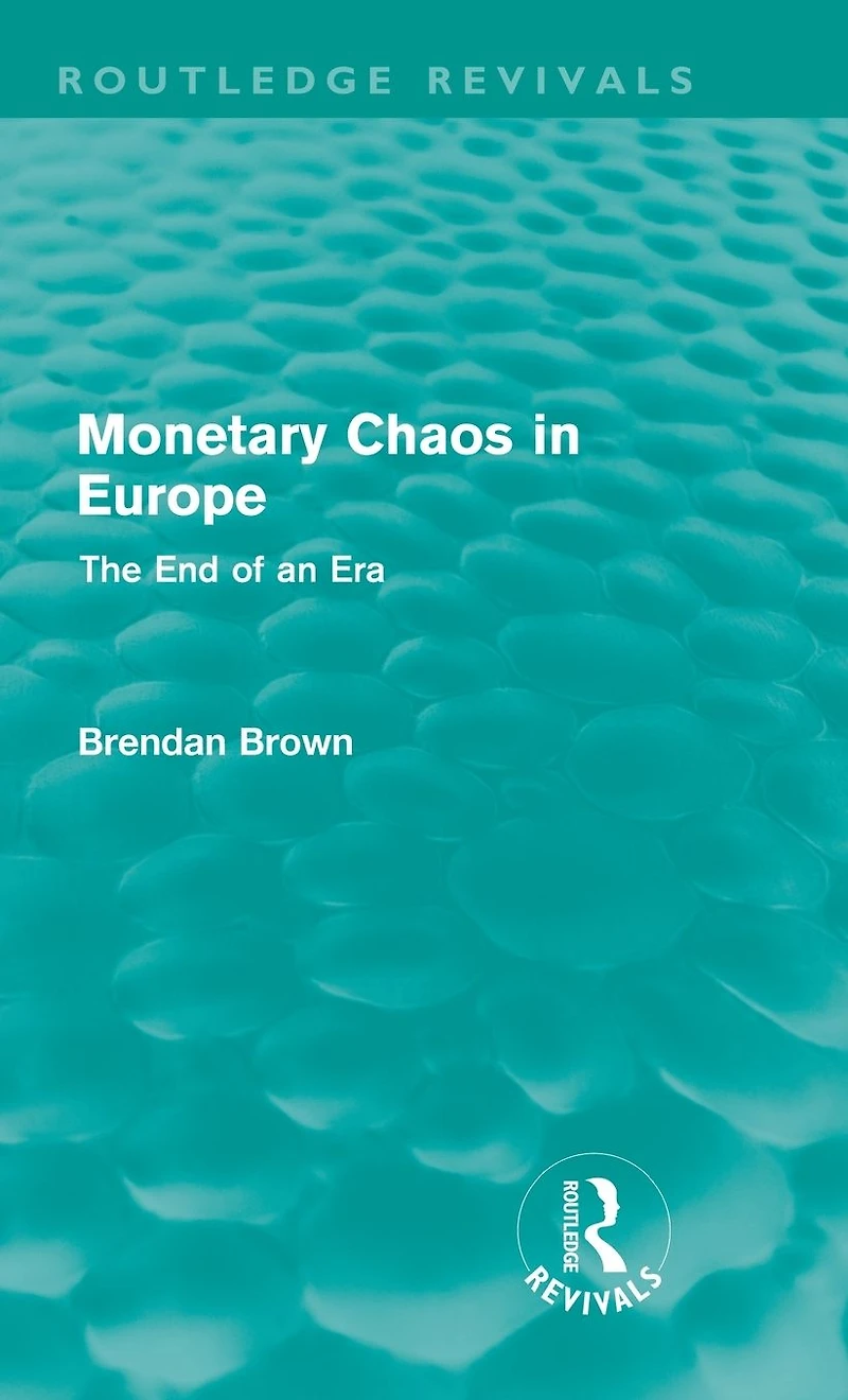 Monetary Chaos Europe (Routledge Revivals): The End of an Era