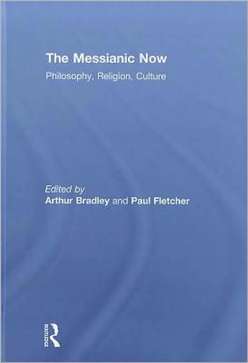 The Messianic Now: Philosophy, Religion, Culture