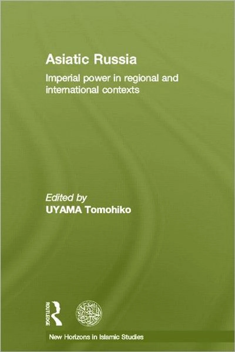 Asiatic Russia: Imperial Power Regional and International Contexts