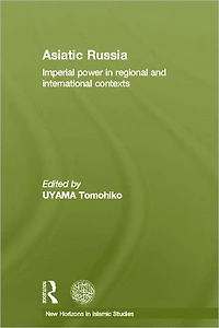 Asiatic Russia: Imperial Power Regional and International Contexts