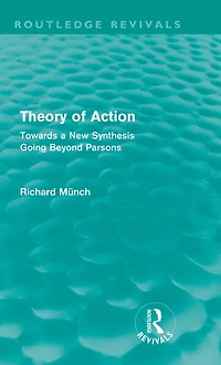 Theory of Action (Routledge Revivals): Towards a New Synthesis Going Beyond Parsons