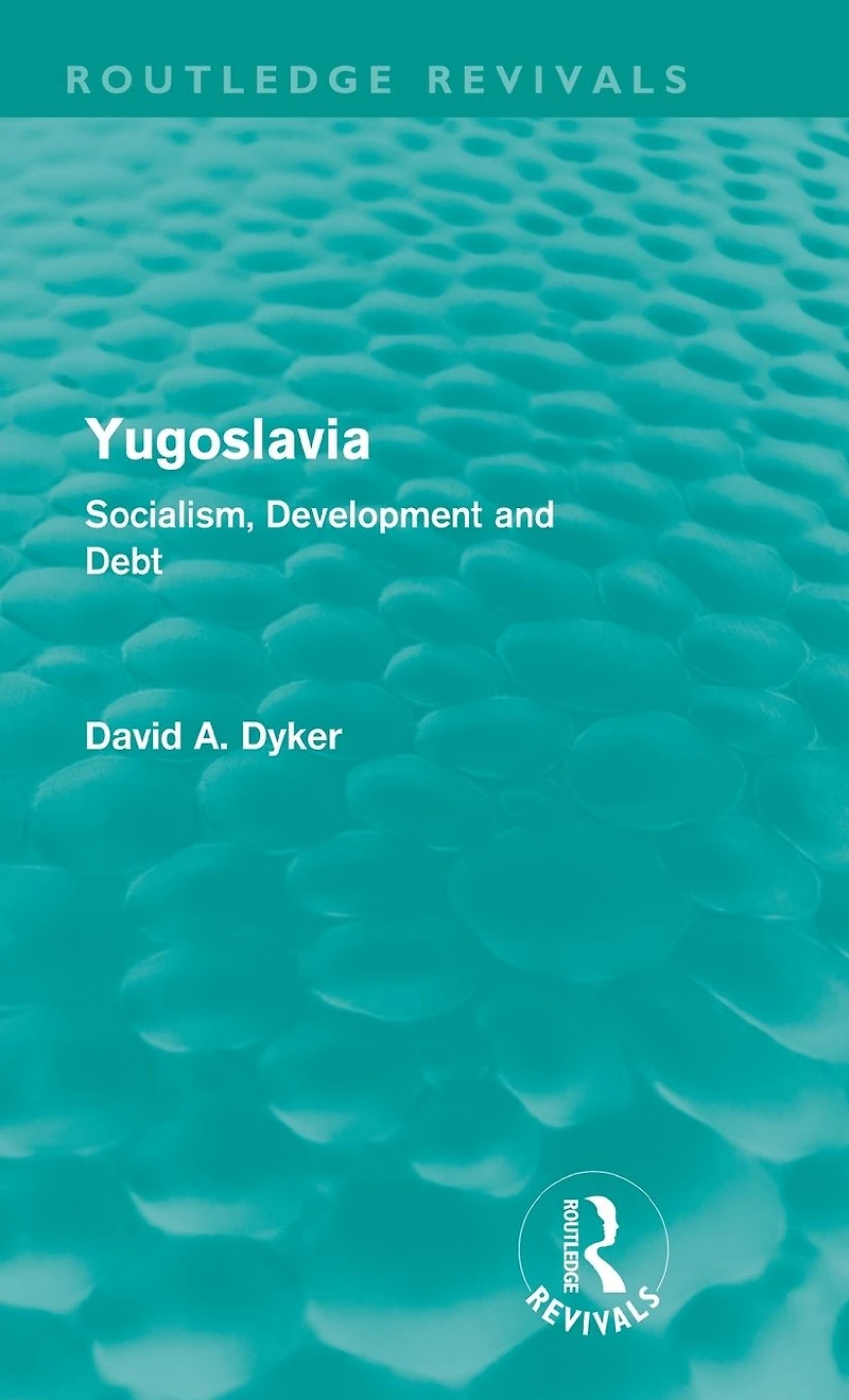 Yugoslavia: Socialism, Development and Debt